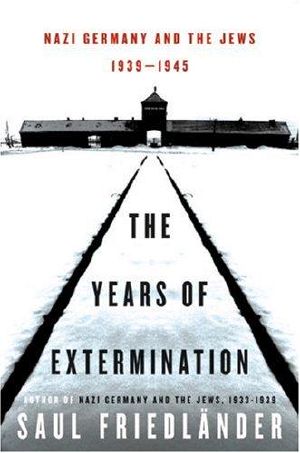 [Nazi Germany and the Jews 02] • The Years of Extermination · Nazi Germany and the Jews, 1939-1945